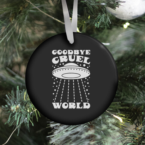 Goodbye Cruel World Ornament