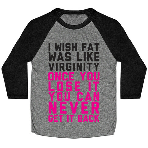 I Wish Fat Was Like Virginity Baseball Tee