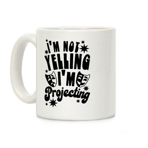 I'm Not Yelling I'm Projecting Coffee Mug