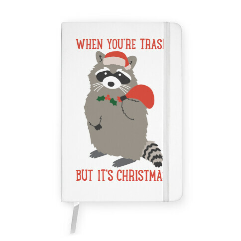 When You're Trash But It's Christmas Raccoon Notebook