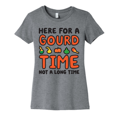 Here For A Gourd Time Not A Long Time Womens T-Shirt