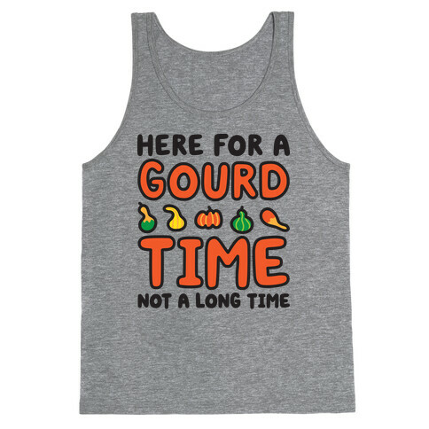 Here For A Gourd Time Not A Long Time Tank Top