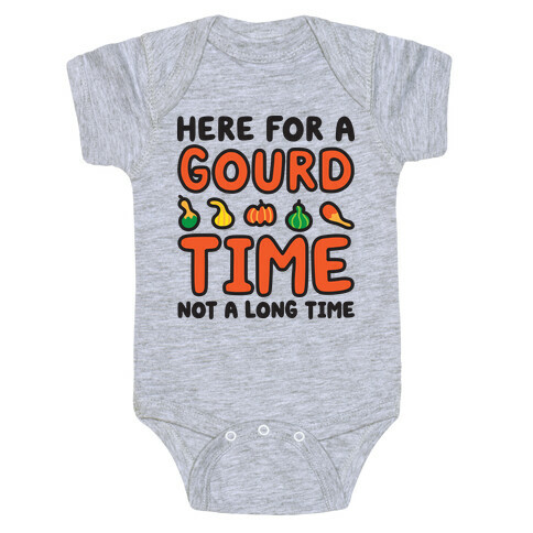 Here For A Gourd Time Not A Long Time Baby One-Piece