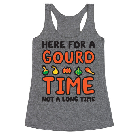 Here For A Gourd Time Not A Long Time Racerback Tank Top