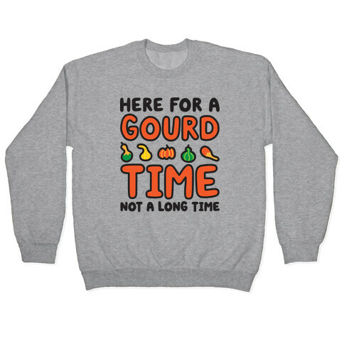 Here For A Gourd Time Not A Long Time Pullover
