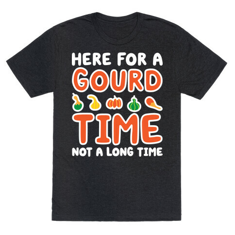 Here For A Gourd Time Not A Long Time T-Shirt