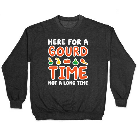 Here For A Gourd Time Not A Long Time Pullover