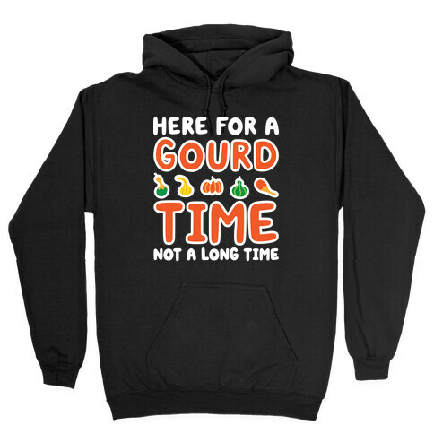Here For A Gourd Time Not A Long Time Hooded Sweatshirt