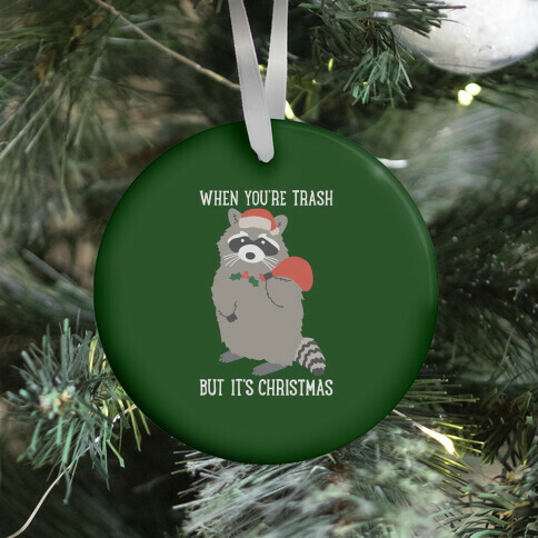 When You're Trash But It's Christmas Raccoon Ornament