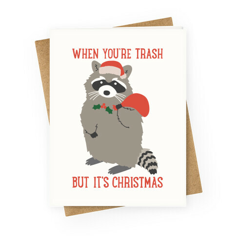 When You're Trash But It's Christmas Raccoon Greeting Card