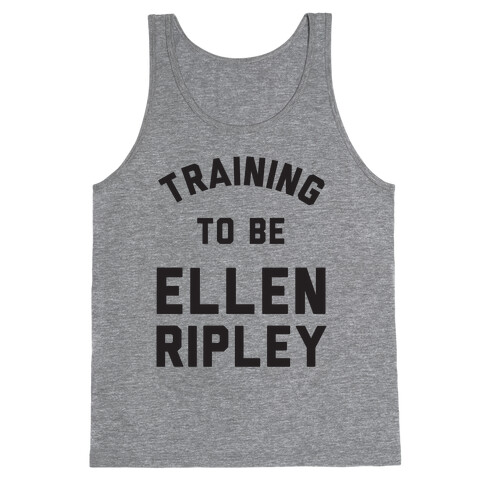 Training To Be Ellen Ripley Tank Top