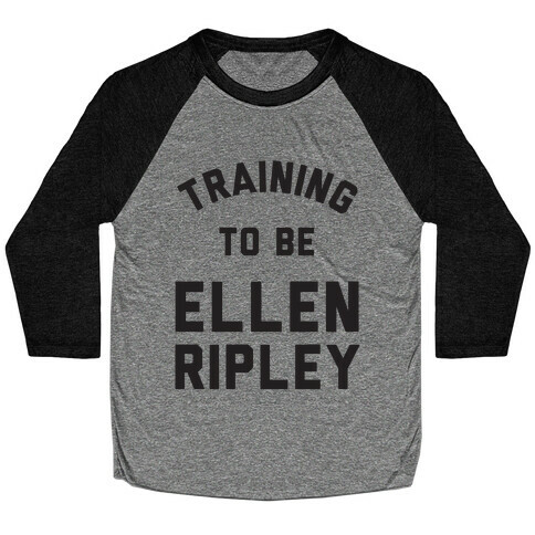 Training To Be Ellen Ripley Baseball Tee