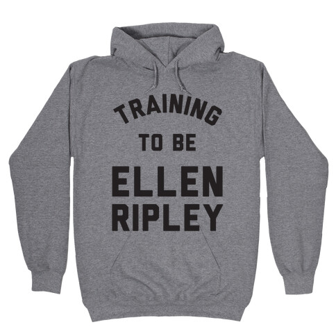 Training To Be Ellen Ripley Hooded Sweatshirt