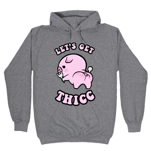 Let's Get Thicc Hooded Sweatshirt