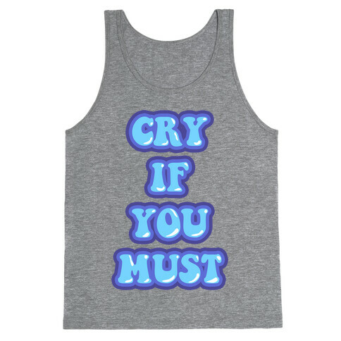 Cry If You Must Tank Top