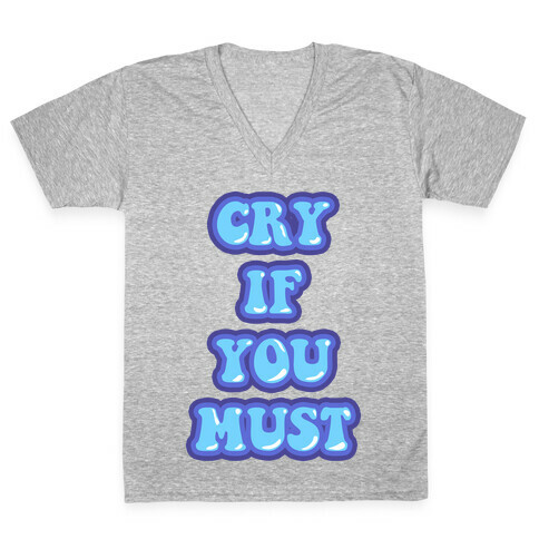 Cry If You Must V-Neck Tee Shirt