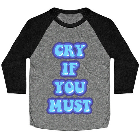 Cry If You Must Baseball Tee