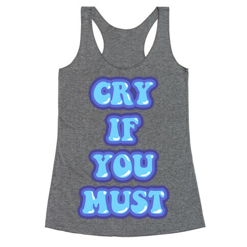 Cry If You Must Racerback Tank Top