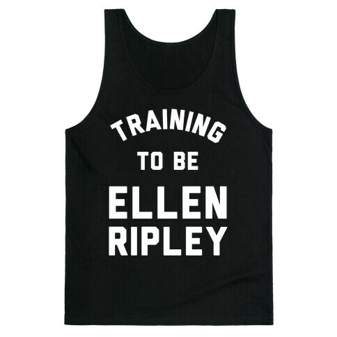 Training To Be Ellen Ripley Tank Top