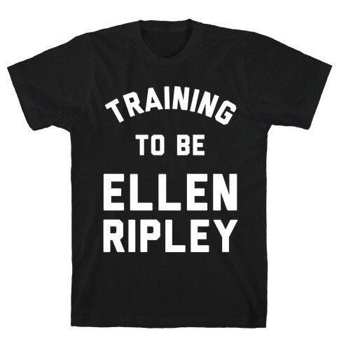 Training To Be Ellen Ripley T-Shirt