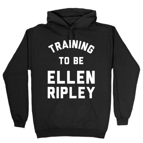 Training To Be Ellen Ripley Hooded Sweatshirt