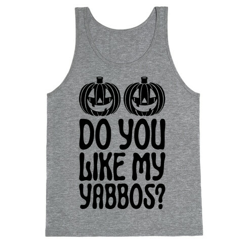 Do You Like My Yabbos? Tank Top