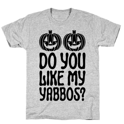 Do You Like My Yabbos? T-Shirt
