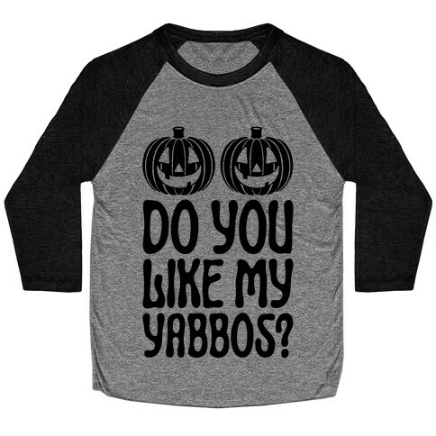 Do You Like My Yabbos? Baseball Tee