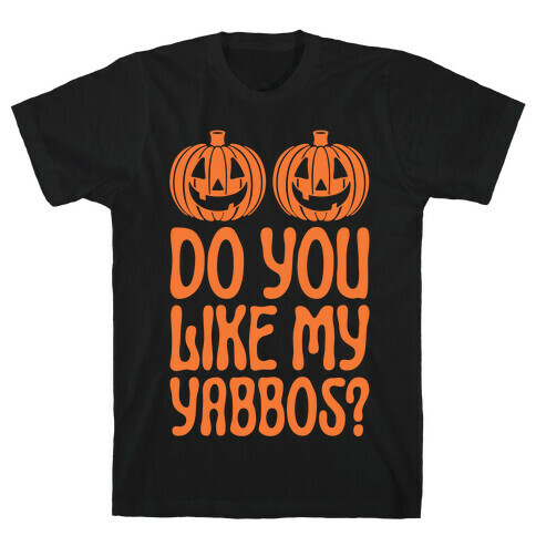 Do You Like My Yabbos? T-Shirt