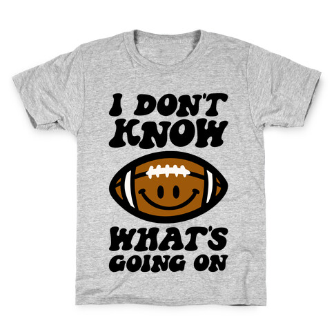 I Don't Know What's Going On Football Parody Kids T-Shirt