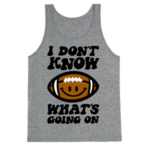 I Don't Know What's Going On Football Parody Tank Top