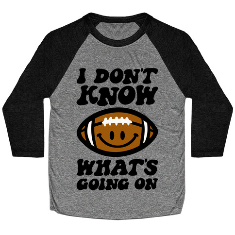 I Don't Know What's Going On Football Parody Baseball Tee