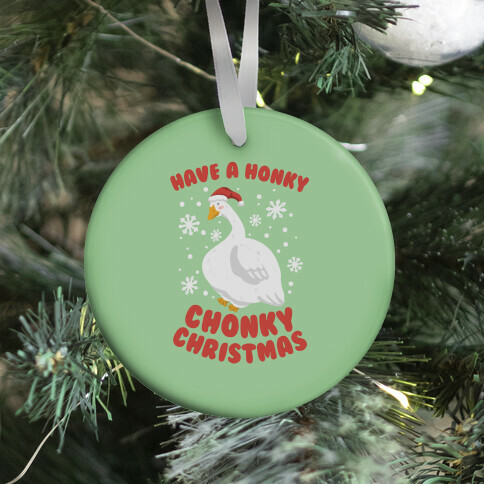 Have A Honky Chonky Christmas Ornament