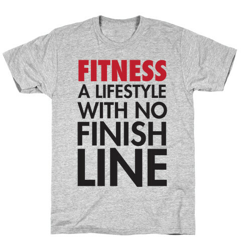 Fitness: A Lifestyle With No Finishline T-Shirt
