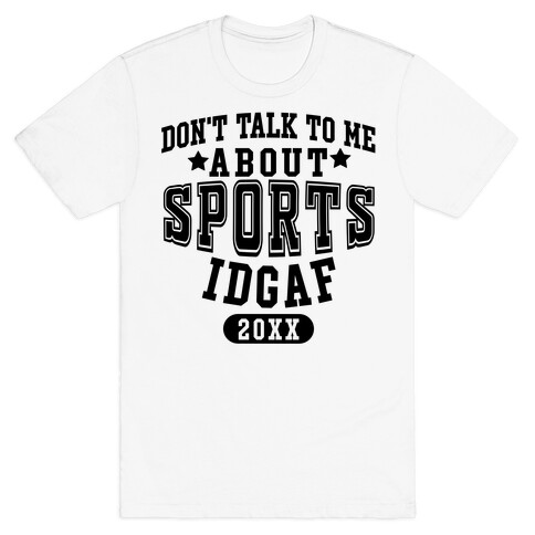 Don't Talk To Me About Sports IDGAF T-Shirt