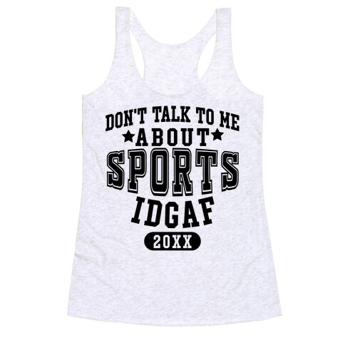 Don't Talk To Me About Sports IDGAF Racerback Tank Top