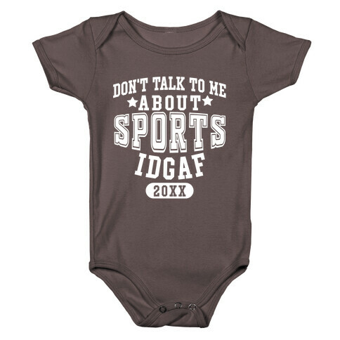 Don't Talk To Me About Sports IDGAF Baby One-Piece