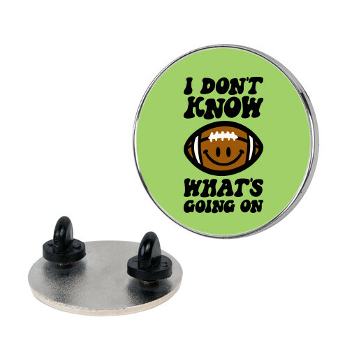 I Don't Know What's Going On Football Parody Pin