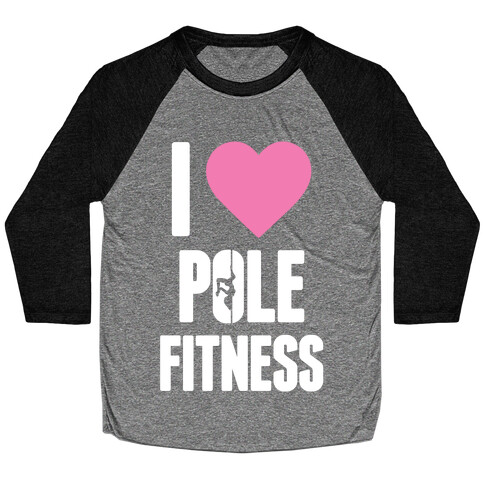 I Love Pole Fitness Baseball Tee