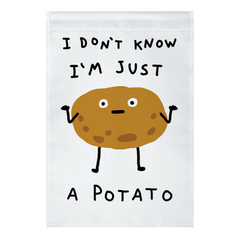 I Don't Know I'm Just A Potato Garden Flag