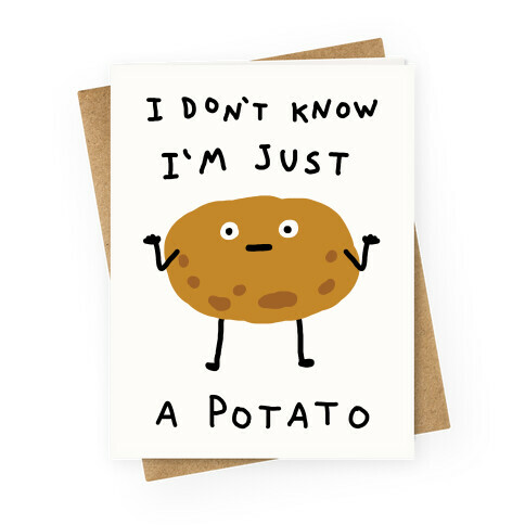 I Don't Know I'm Just A Potato Greeting Card