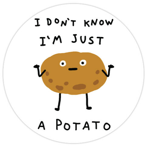 I Don't Know I'm Just A Potato Die Cut Sticker