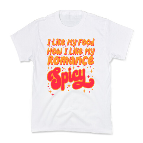 I Like My Food How I Like My Romance Spicy Kids T-Shirt