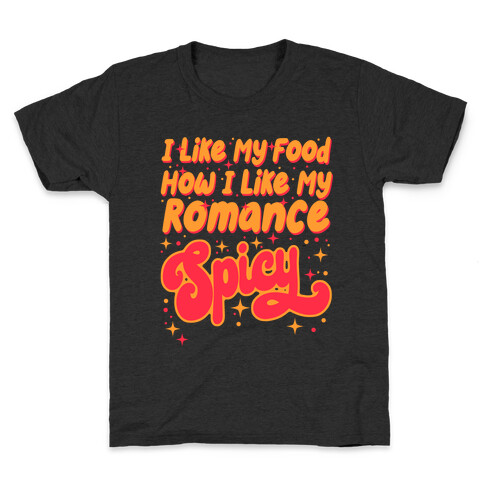 I Like My Food How I Like My Romance Spicy Kids T-Shirt
