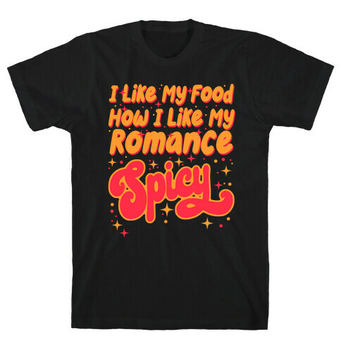 I Like My Food How I Like My Romance Spicy T-Shirt