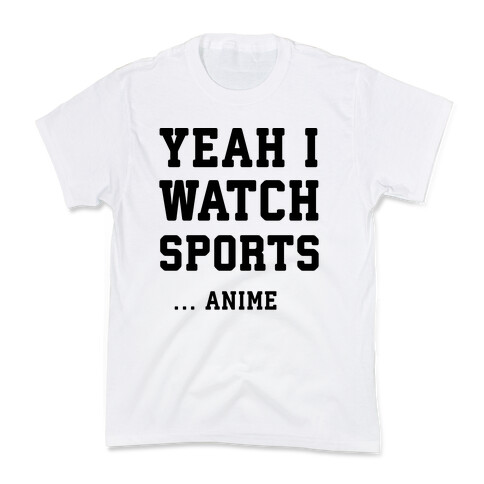 Yeah I Watch Sports ...Anime Kids T-Shirt