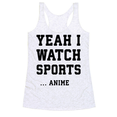 Yeah I Watch Sports ...Anime Racerback Tank Top