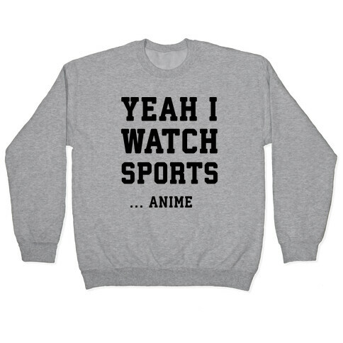 Yeah I Watch Sports ...Anime Pullover