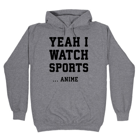 Yeah I Watch Sports ...Anime Hooded Sweatshirt