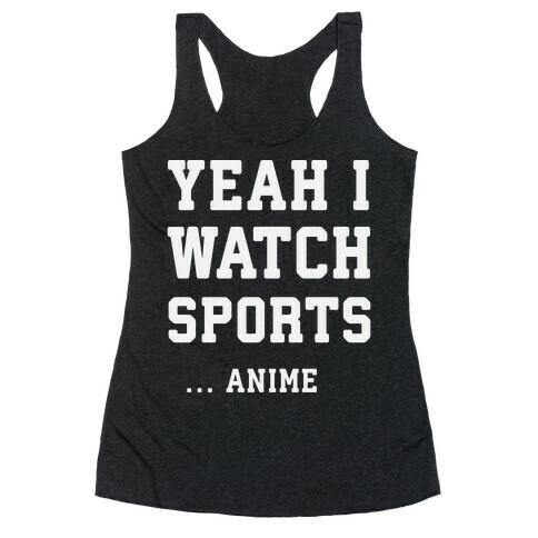 Yeah I Watch Sports ...Anime Racerback Tank Top